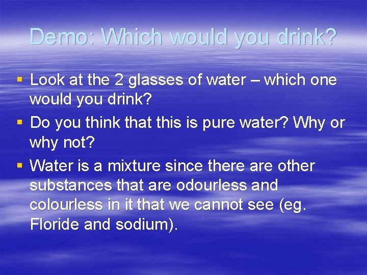 Demo: Which would you drink? § Look at the 2 glasses of water –