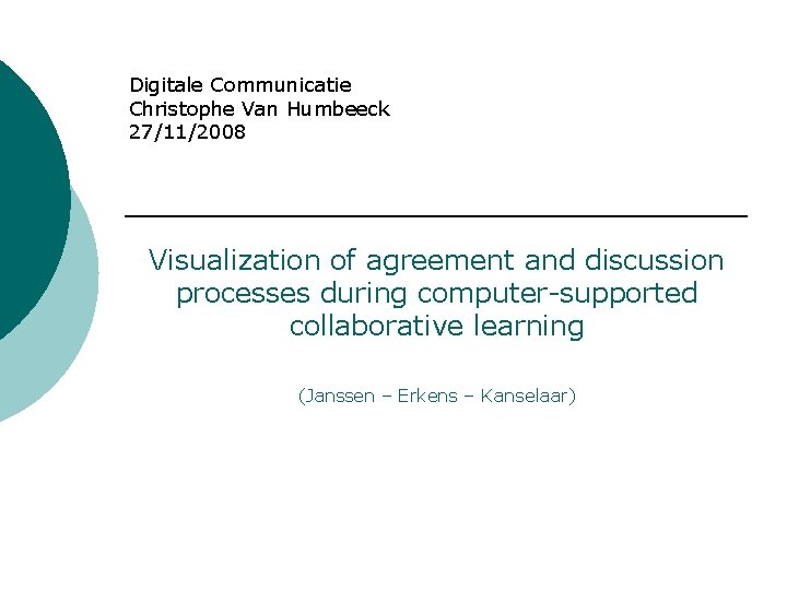 Digitale Communicatie Christophe Van Humbeeck 27/11/2008 Visualization of agreement and discussion processes during computer-supported