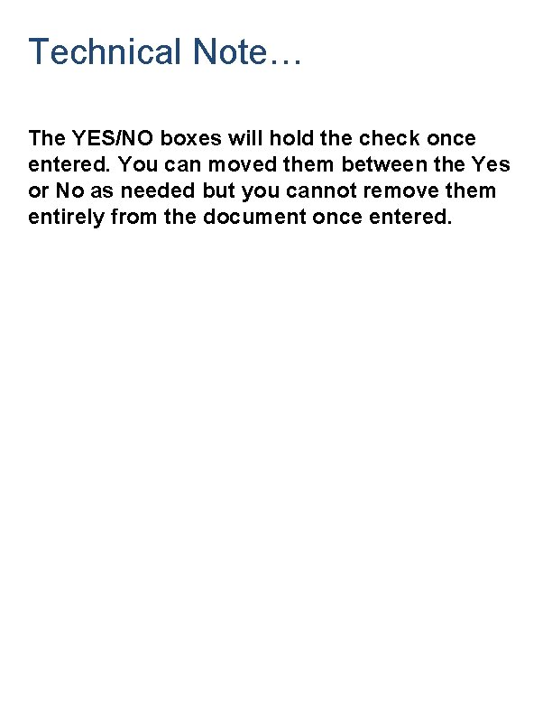 Technical Note… The YES/NO boxes will hold the check once entered. You can moved