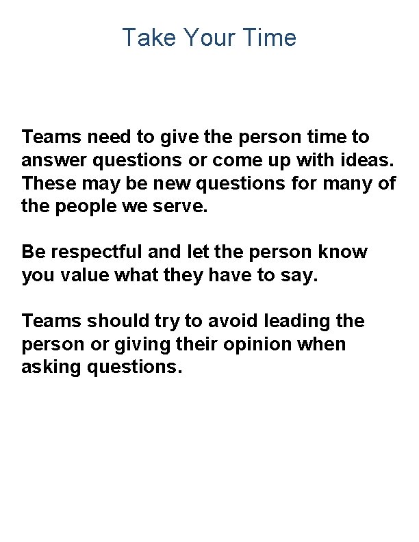 Take Your Time Teams need to give the person time to answer questions or