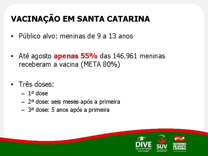 Clique para editar o título mestre VACINAÇÃO EM SANTA CATARINA • Público alvo: meninas