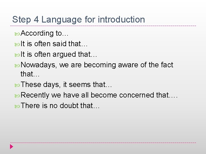 Step 4 Language for introduction According to… It is often said that… It is