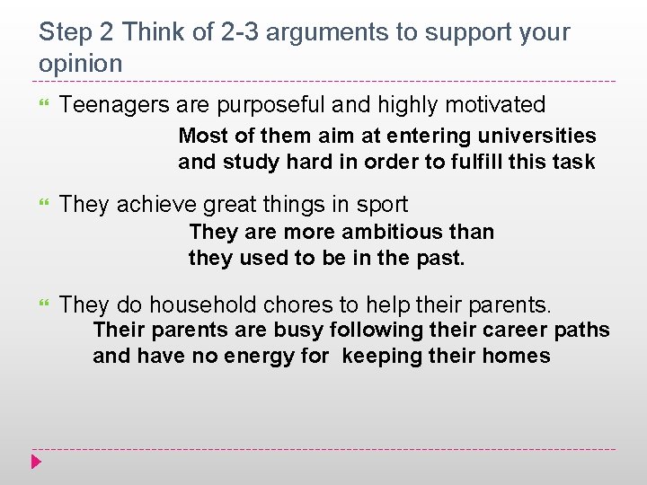 Step 2 Think of 2 -3 arguments to support your opinion Teenagers are purposeful
