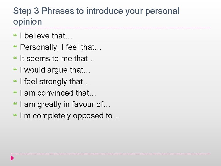 Step 3 Phrases to introduce your personal opinion I believe that… Personally, I feel