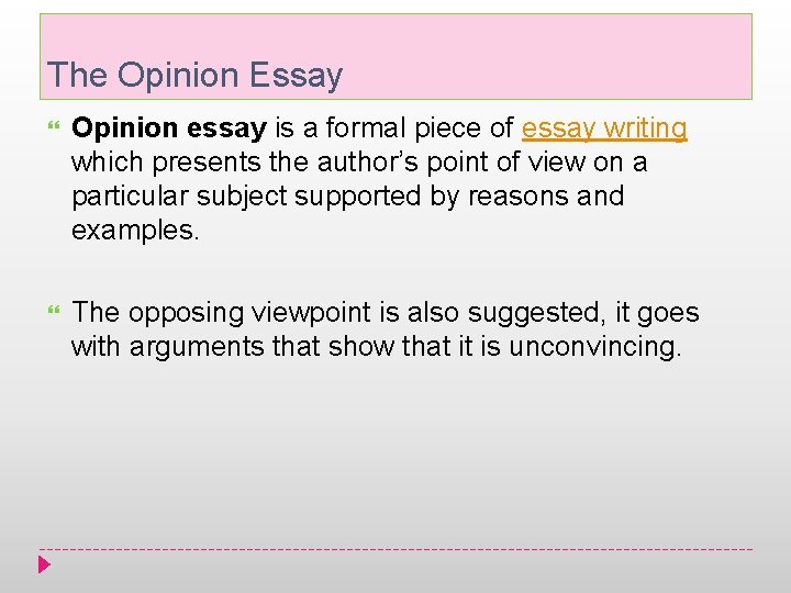 The Opinion Essay Opinion essay is a formal piece of essay writing which presents