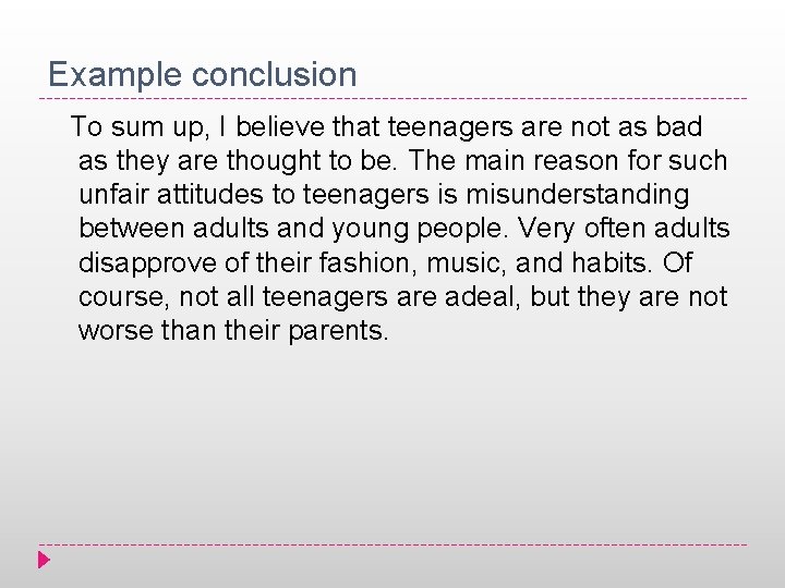 Example conclusion To sum up, I believe that teenagers are not as bad as