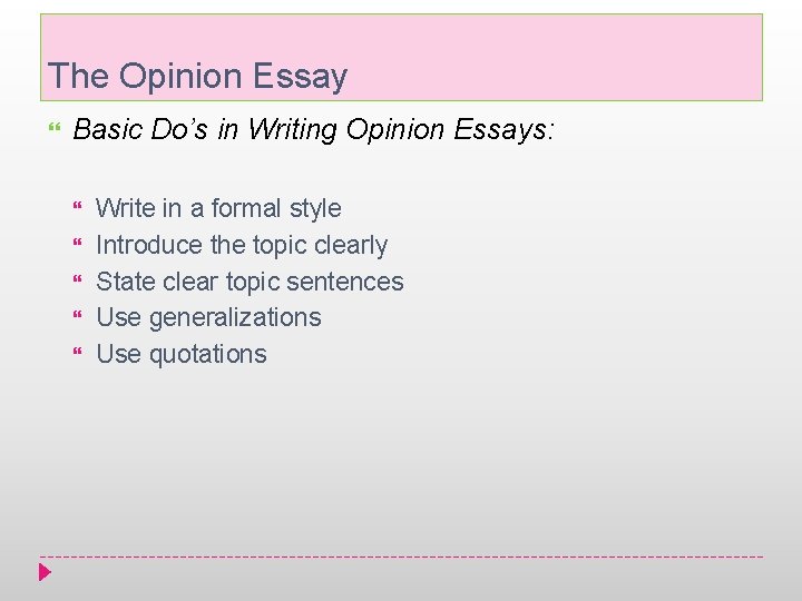 The Opinion Essay Basic Do’s in Writing Opinion Essays: Write in a formal style
