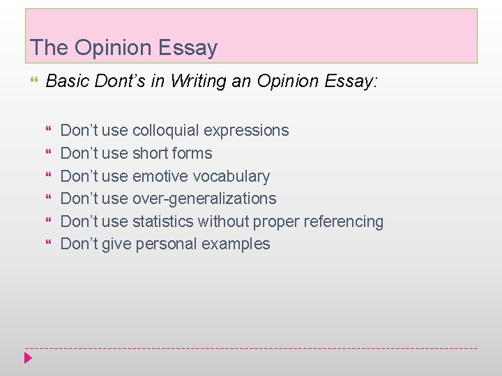 The Opinion Essay Basic Dont’s in Writing an Opinion Essay: Don’t use colloquial expressions