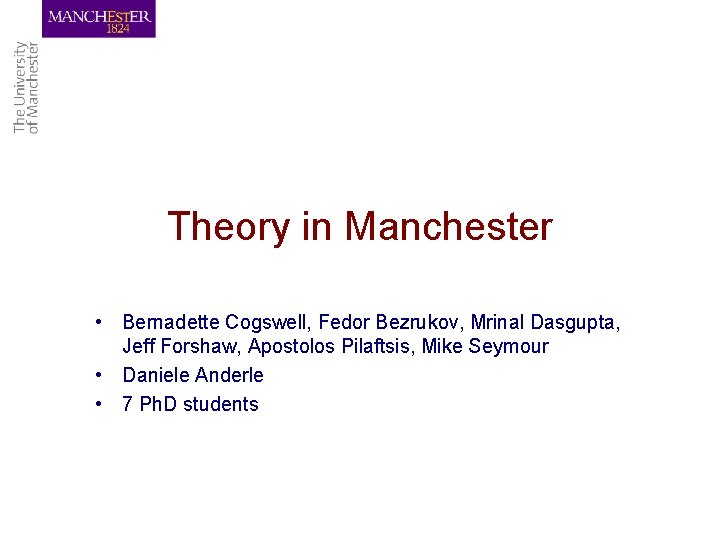 Theory in Manchester • Bernadette Cogswell, Fedor Bezrukov, Mrinal Dasgupta, Jeff Forshaw, Apostolos Pilaftsis,