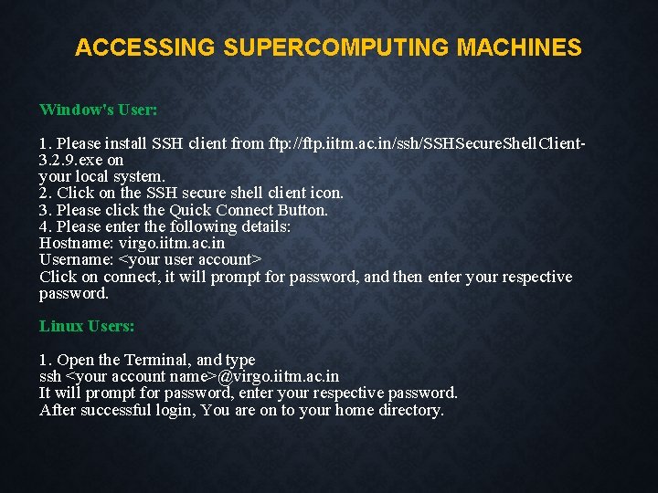 ACCESSING SUPERCOMPUTING MACHINES Window's User: 1. Please install SSH client from ftp: //ftp. iitm.