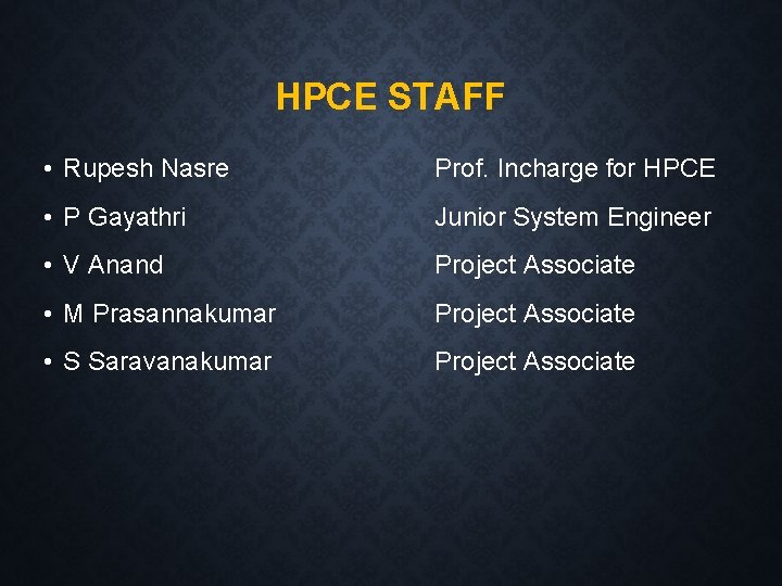 HPCE STAFF • Rupesh Nasre Prof. Incharge for HPCE • P Gayathri Junior System