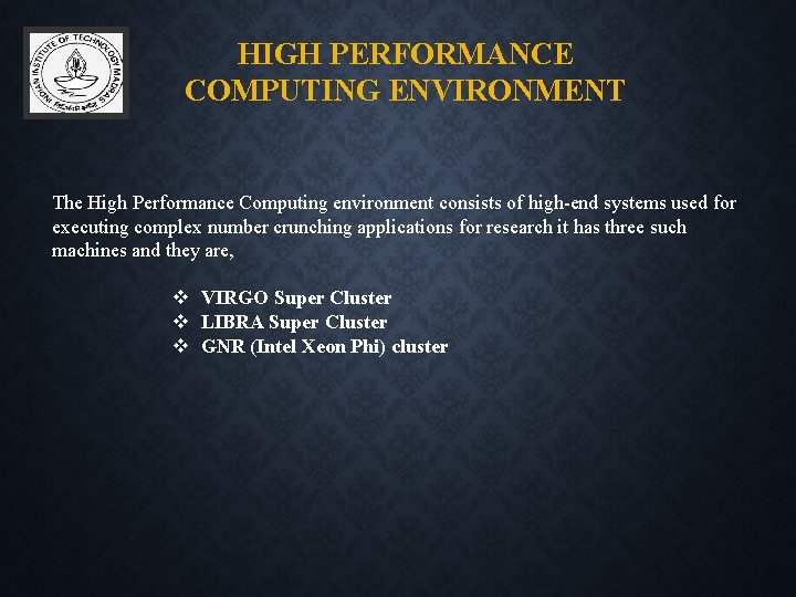 HIGH PERFORMANCE COMPUTING ENVIRONMENT The High Performance Computing environment consists of high-end systems used