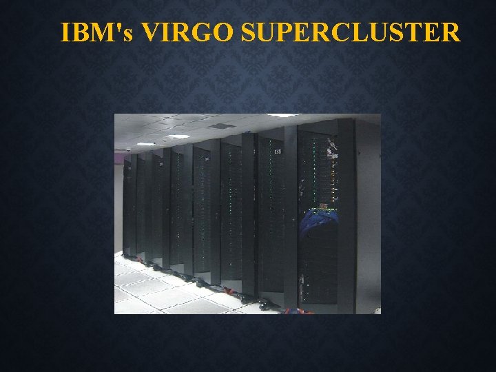 IBM's VIRGO SUPERCLUSTER 