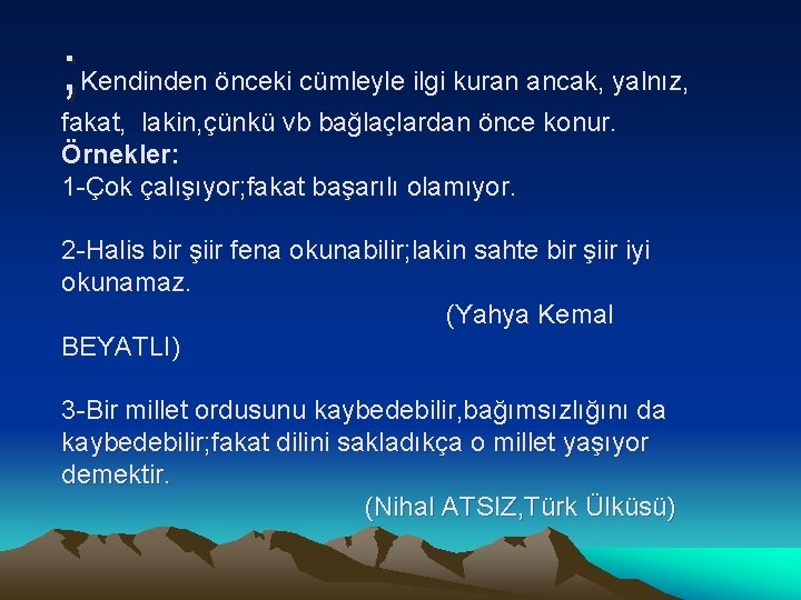 ; Kendinden önceki cümleyle ilgi kuran ancak, yalnız, fakat, lakin, çünkü vb bağlaçlardan önce