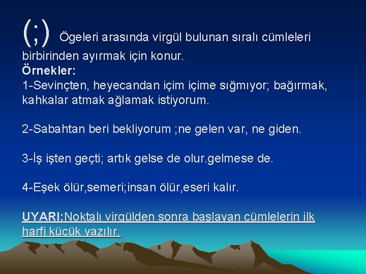 (; ) Ögeleri arasında virgül bulunan sıralı cümleleri birbirinden ayırmak için konur. Örnekler: 1