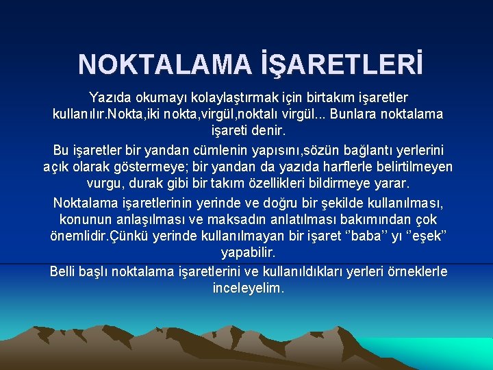 NOKTALAMA İŞARETLERİ Yazıda okumayı kolaylaştırmak için birtakım işaretler kullanılır. Nokta, iki nokta, virgül, noktalı