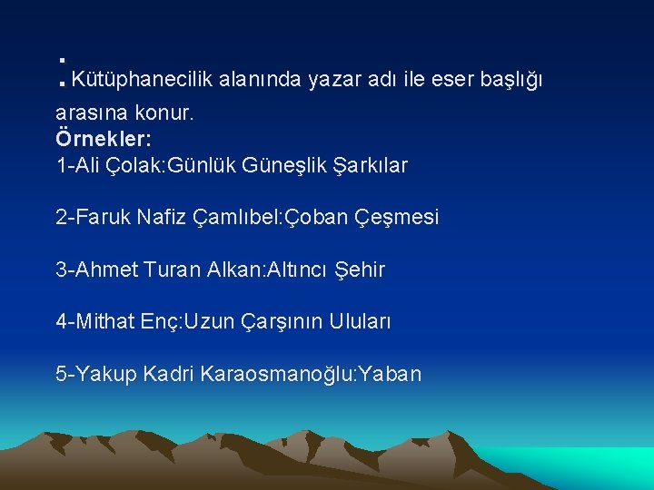 : Kütüphanecilik alanında yazar adı ile eser başlığı arasına konur. Örnekler: 1 -Ali Çolak: