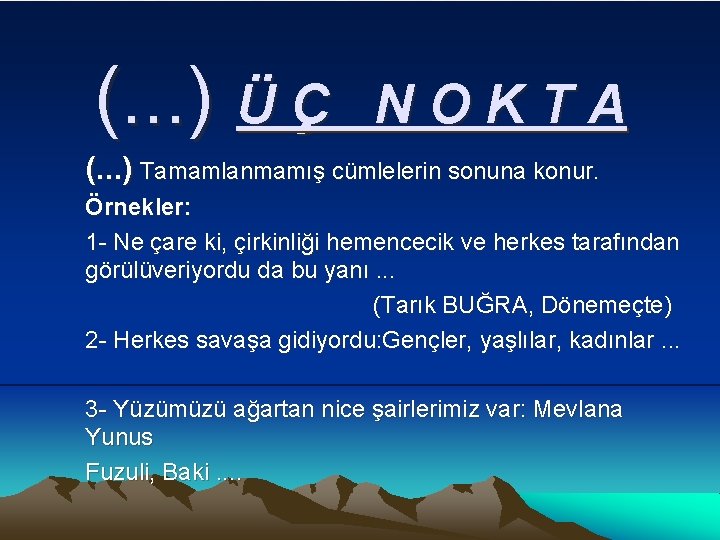 (. . . ) Ü Ç NOKTA (. . . ) Tamamlanmamış cümlelerin sonuna