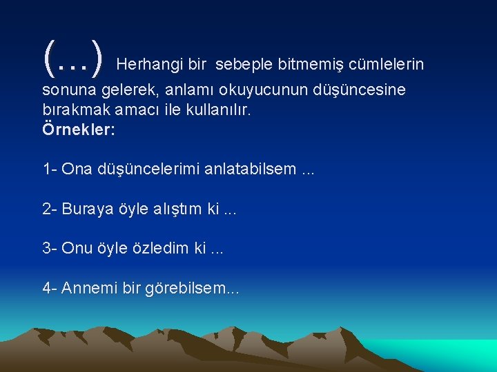 (. . . ) Herhangi bir sebeple bitmemiş cümlelerin sonuna gelerek, anlamı okuyucunun düşüncesine