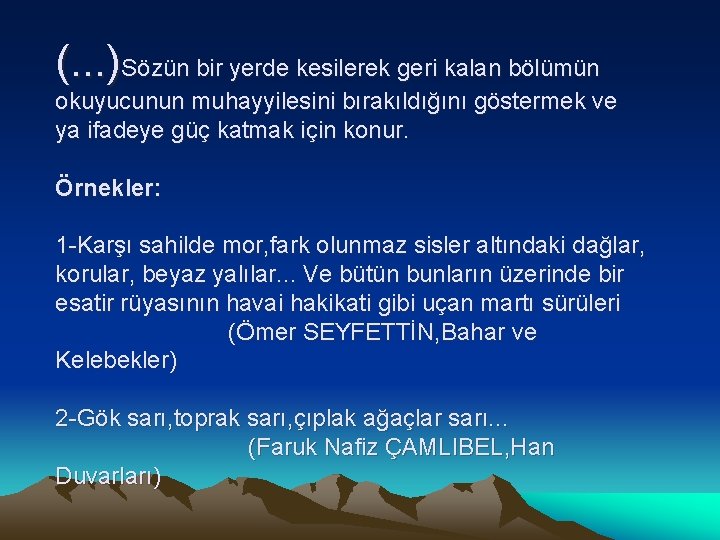 (. . . )Sözün bir yerde kesilerek geri kalan bölümün okuyucunun muhayyilesini bırakıldığını göstermek