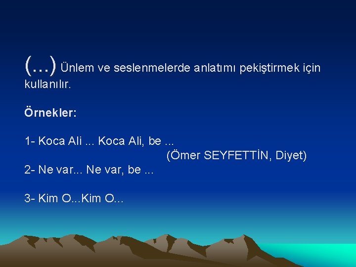 (. . . ) Ünlem ve seslenmelerde anlatımı pekiştirmek için kullanılır. Örnekler: 1 -