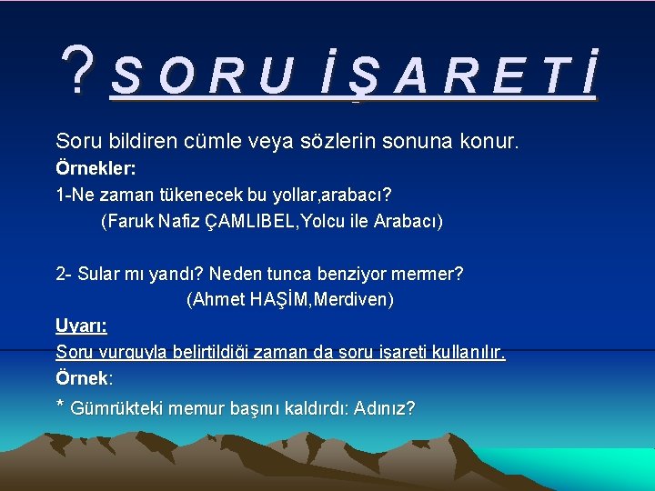 ? SORU İŞARETİ Soru bildiren cümle veya sözlerin sonuna konur. Örnekler: 1 -Ne zaman