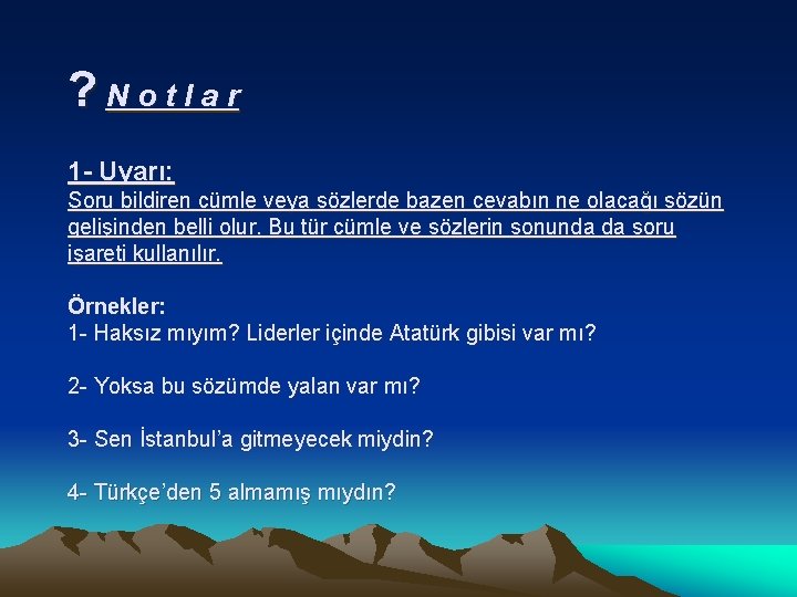 ? Notlar 1 - Uyarı: Soru bildiren cümle veya sözlerde bazen cevabın ne olacağı