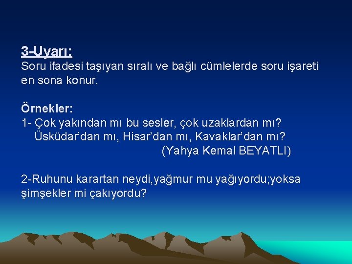 3 -Uyarı: Soru ifadesi taşıyan sıralı ve bağlı cümlelerde soru işareti en sona konur.