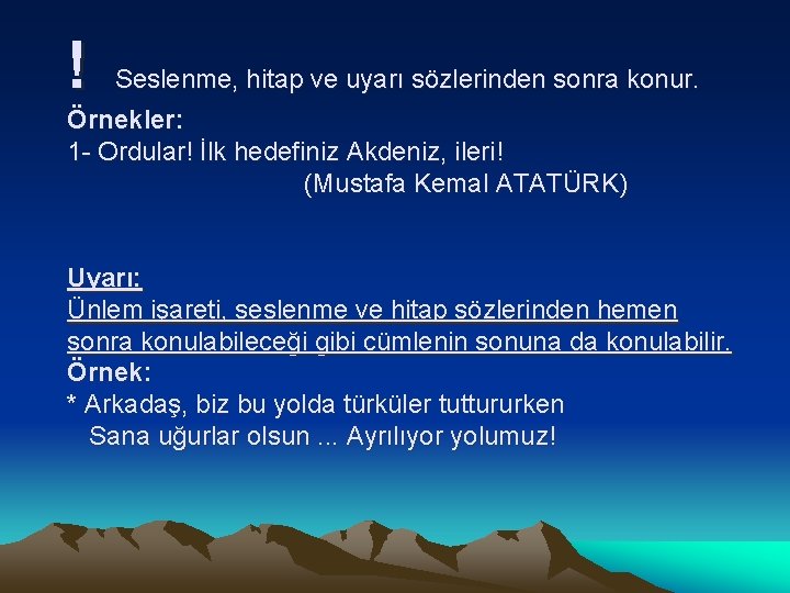 ! Seslenme, hitap ve uyarı sözlerinden sonra konur. Örnekler: 1 - Ordular! İlk hedefiniz