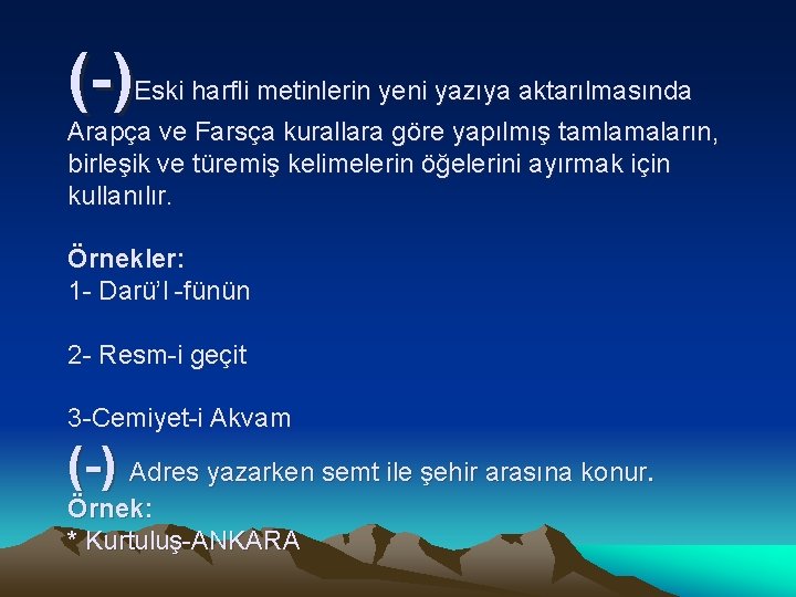 (-) Eski harfli metinlerin yeni yazıya aktarılmasında Arapça ve Farsça kurallara göre yapılmış tamlamaların,