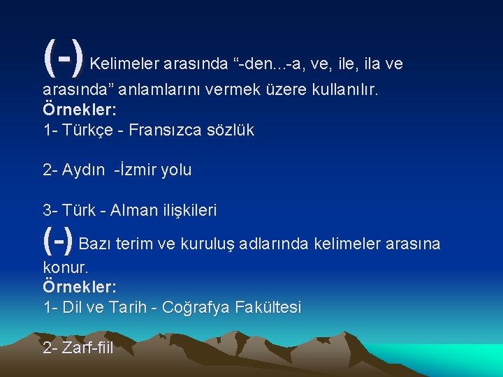 (-) Kelimeler arasında “-den. . . -a, ve, ila ve arasında” anlamlarını vermek üzere