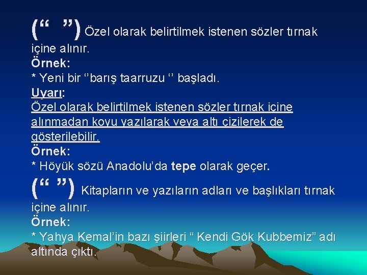 (“ ”) Özel olarak belirtilmek istenen sözler tırnak içine alınır. Örnek: * Yeni bir