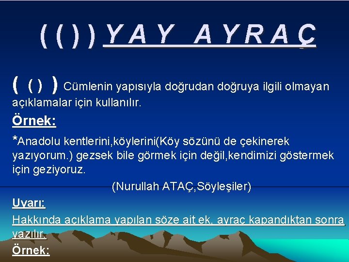 (())YAY AYRAÇ ( () ) Cümlenin yapısıyla doğrudan doğruya ilgili olmayan açıklamalar için kullanılır.