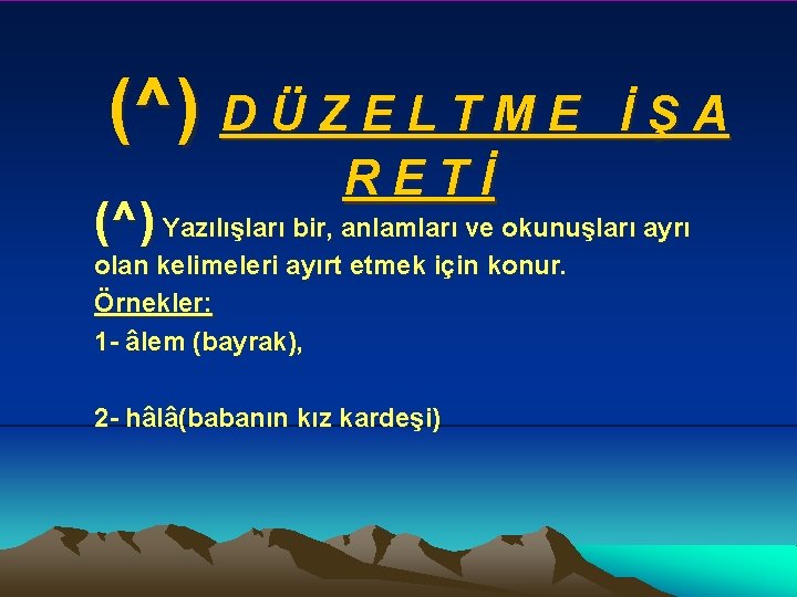 (^) D Ü Z E L T M E RETİ İŞA (^) Yazılışları bir,