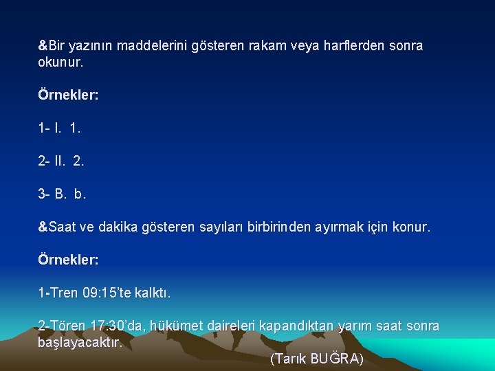 &Bir yazının maddelerini gösteren rakam veya harflerden sonra okunur. Örnekler: 1 - I. 1.