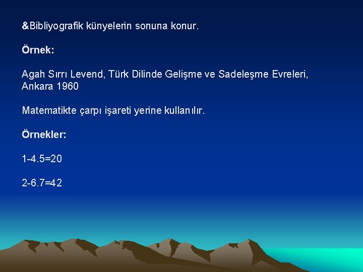 &Bibliyografik künyelerin sonuna konur. Örnek: Agah Sırrı Levend, Türk Dilinde Gelişme ve Sadeleşme Evreleri,