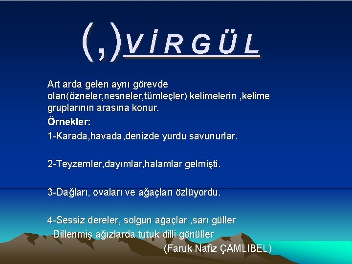 (, )V İ R G Ü L Art arda gelen aynı görevde olan(özneler, nesneler,