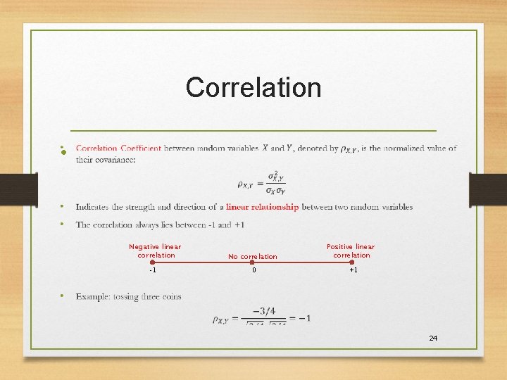 Correlation • Negative linear correlation -1 No correlation 0 Positive linear correlation +1 24 Correlation • Negative linear correlation -1 No correlation 0 Positive linear correlation +1 24