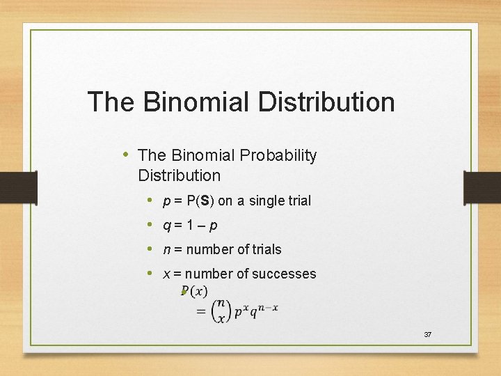 The Binomial Distribution • The Binomial Probability Distribution • p = P(S) on a The Binomial Distribution • The Binomial Probability Distribution • p = P(S) on a