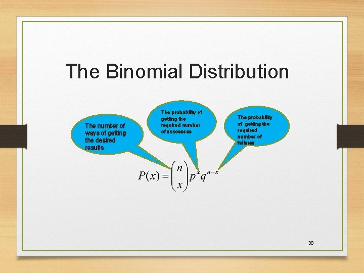 The Binomial Distribution The number of ways of getting the desired results The probability The Binomial Distribution The number of ways of getting the desired results The probability