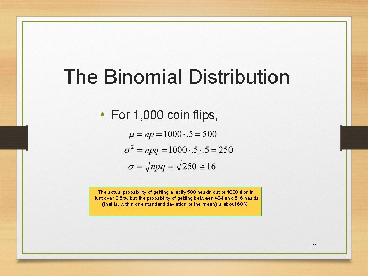 The Binomial Distribution • For 1, 000 coin flips, The actual probability of getting The Binomial Distribution • For 1, 000 coin flips, The actual probability of getting