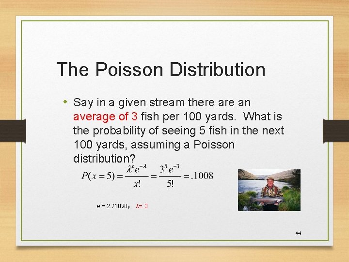 The Poisson Distribution • Say in a given stream there an average of 3 The Poisson Distribution • Say in a given stream there an average of 3