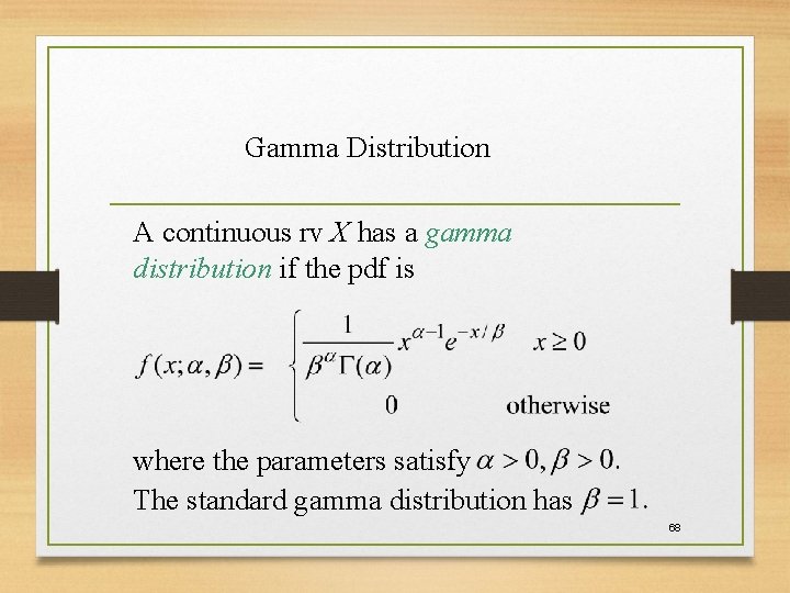 Gamma Distribution A continuous rv X has a gamma distribution if the pdf is Gamma Distribution A continuous rv X has a gamma distribution if the pdf is