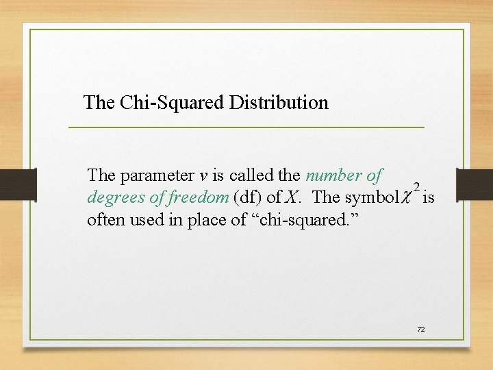 The Chi-Squared Distribution The parameter v is called the number of degrees of freedom The Chi-Squared Distribution The parameter v is called the number of degrees of freedom