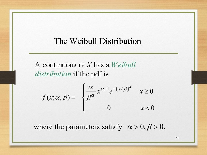 The Weibull Distribution A continuous rv X has a Weibull distribution if the pdf The Weibull Distribution A continuous rv X has a Weibull distribution if the pdf