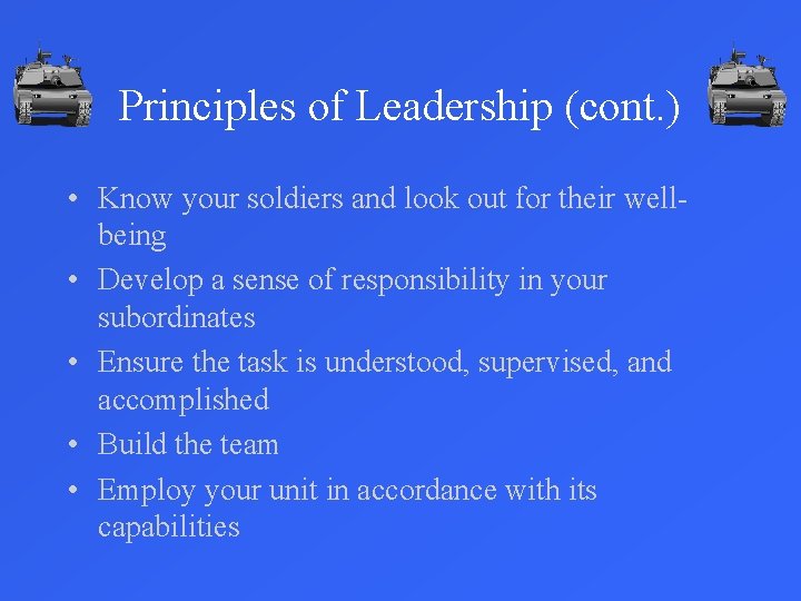 Principles of Leadership (cont. ) • Know your soldiers and look out for their