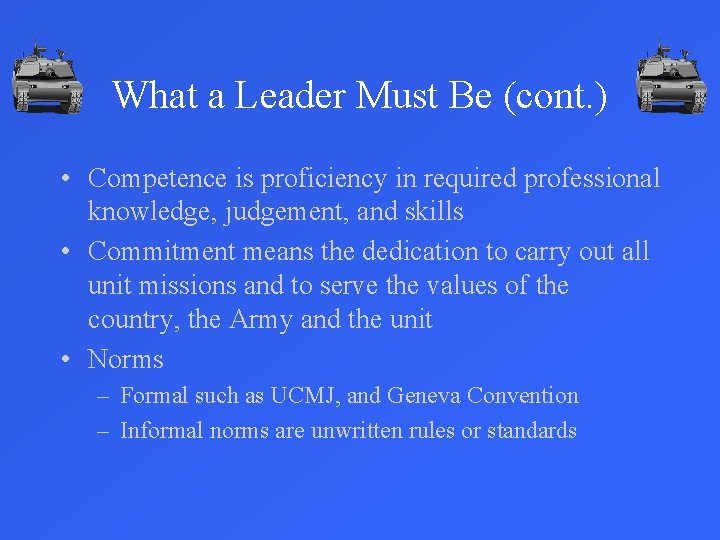What a Leader Must Be (cont. ) • Competence is proficiency in required professional