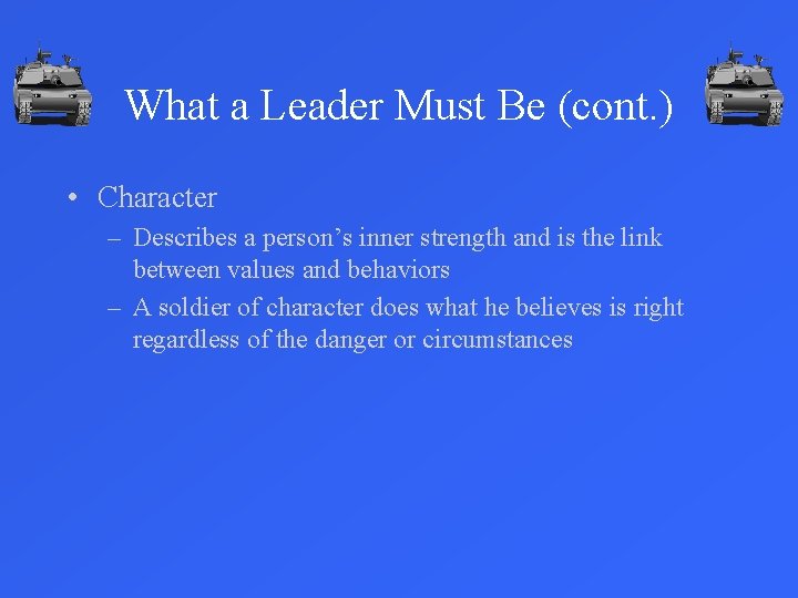 What a Leader Must Be (cont. ) • Character – Describes a person’s inner