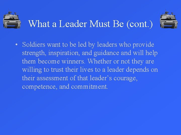 What a Leader Must Be (cont. ) • Soldiers want to be led by