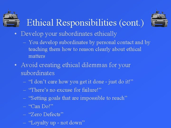 Ethical Responsibilities (cont. ) • Develop your subordinates ethically – You develop subordinates by